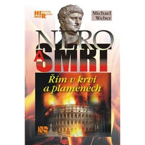 Nero a smrt. Řím v krvi a plamenech - Michael Weber