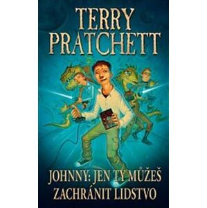 Johnny: Jen ty můžeš zachránit lidstvo - Terry Pratchett