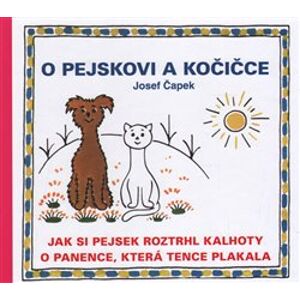 O pejskovi a kočičce - Jak si pejsek roztrhl kalhoty a O panence, která tence plakala - Josef Čapek
