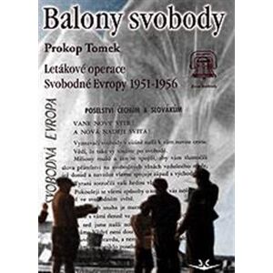 Balony svobody. Letákové operace Svobodné Evropy 1951-1956 - Prokop Tomek