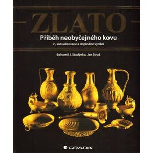 Zlato - Příběh neobyčejného kovu. 2., aktualizované a doplňkové vydání - Bohumil J. Studýnka, Jan Struž