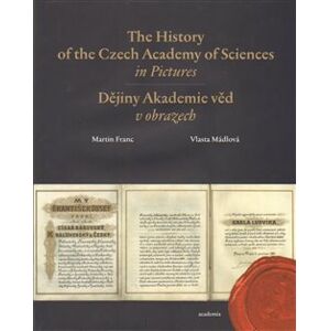 The History of the Czech Academy of Sciences in Pictures. Dějiny Akademie věd v obrazech - Vlasta Mádlová, Martin Franc