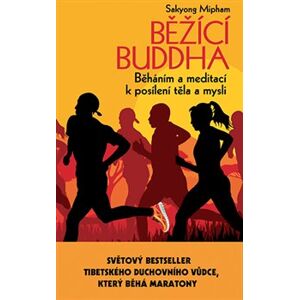 Běžící Buddha. Běháním a meditací k posílení těla a mysli - Sakyong Mipham