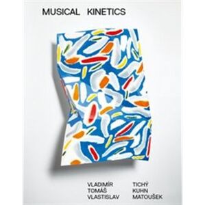 Musical Kinetics - Vladimír Tichý, Tomáš Kuhn, Vlastislav Matoušek