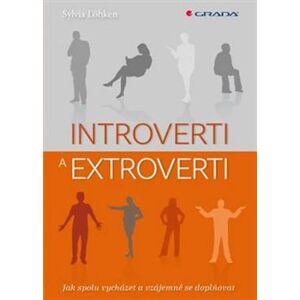 Introverti a extroverti. Jak spolu vycházet a vzájemně se doplňovat - Sylvia Löhken