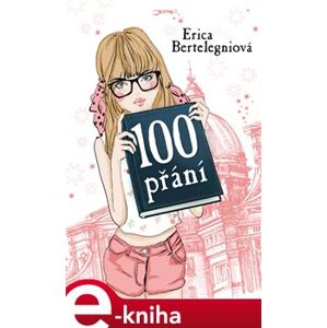 100 přání - Erica Bertelegniová e-kniha