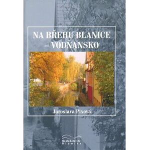 Na břehu Blanice - Vodňansko - Jaroslava Pixová