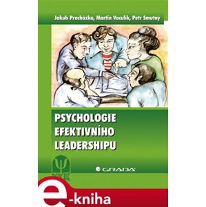 Psychologie efektivního leadershipu - Martin Vaculík, Jakub Procházka, Petr Smutný e-kniha