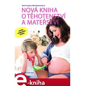 Nová kniha o těhotenství a mateřství - Miloš Velemínský, Martin Gregora e-kniha