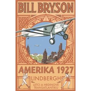 Amerika 1927. Lindbergh: Letci a hrdinové transatlantiku - Bill Bryson