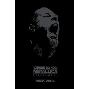 Vzhůru do noci. Metallica: Biografie - Mike Wall