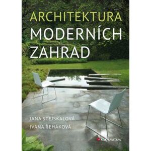 Architektura moderních zahrad - Ivana Řeháková, Jana Stejskalová