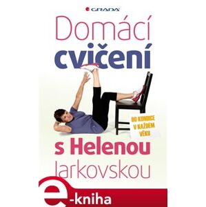 Domácí cvičení s Helenou Jarkovskou. do kondice v každém věku - Helena Jarkovská e-kniha