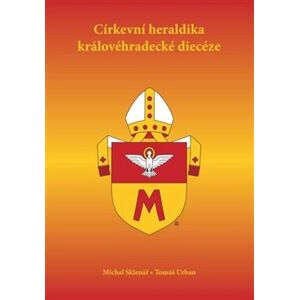 Církevní heraldika královéhradecké diecéze - Michal Sklenář, Tomáš Urban
