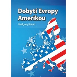Dobytí Evropy Amerikou - Wolfgang Bittner
