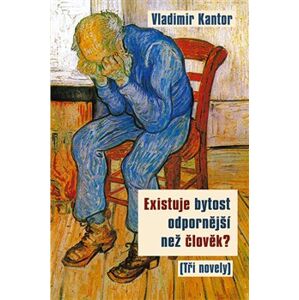 Existuje bytost odpornější než člověk?. (Tři novely) - Vladimir Kantor