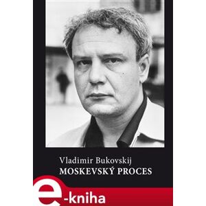 Moskevský proces - Vladimír Bukovskij e-kniha