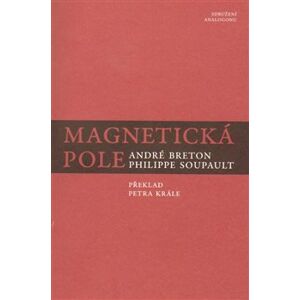 Magnetická pole - André Breton, Philippe Soupault