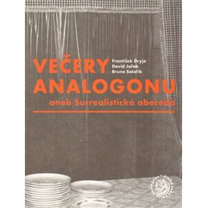 Večery Analogonu. aneb Surrealistická abeceda - Bruno Solařík, David Jařab, František Dryje