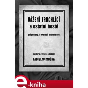 Vážení truchlící a ostatní hosté - Ladislav Muška e-kniha
