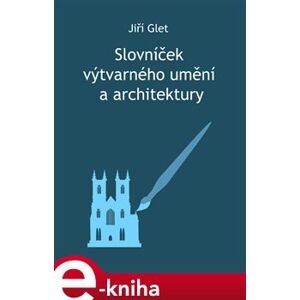 Slovníček výtvarného umění a architektury - Jiří Glet e-kniha