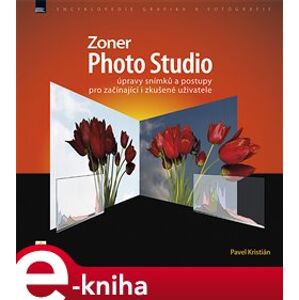 Zoner Photo Studio – úpravy snímků a postupy pro začínající i zkušené uživatele - Pavel Kristián e-kniha