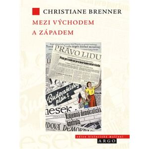 Mezi Východem a Západem. České politické rozpravy 1945 - 1948 - Christiane Brenner