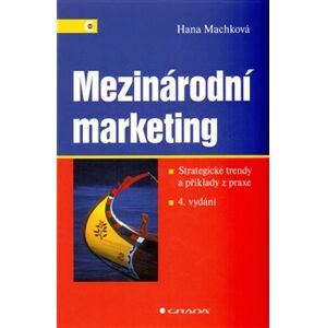 Mezinárodní marketing. Strategické trendy a příklady z praxe - Hana Machková