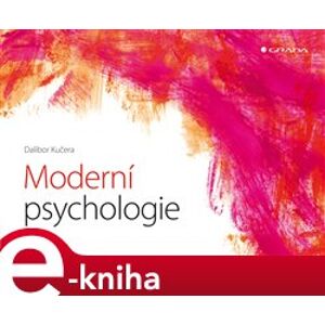 Moderní psychologie. Hlavní obory a témata současné psychologické vědy - Dalibor Kučera e-kniha