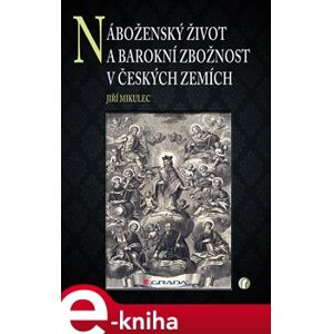Náboženský život a barokní zbožnost v českých zemích - Jiří Mikulec e-kniha