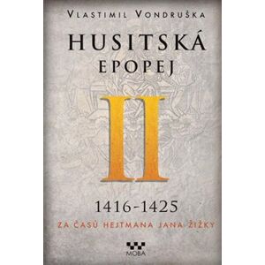 Husitská epopej II.- Za časů hejtmana Jana Žižky. 1416-1425 - Vlastimil Vondruška