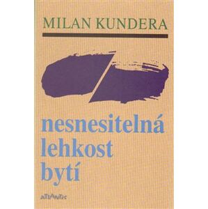 Nesnesitelná lehkost bytí - Milan Kundera