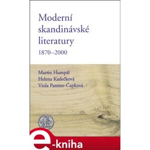 Moderní skandinávské literatury 1870-2000 - Martin Humpál, Helena Kadečková, Viola Parente-Čapková e-kniha