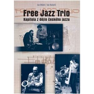 Free Jazz Trio. Kapitola z dějin českého jazzu - Jan Blüml, Jan Košulič