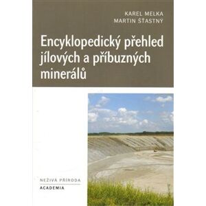 Encyklopedický přehled jílových a příbuzných minerálů - Karel Melka, Martin Šťastný