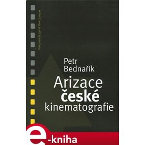 Arizace české kinematografie - Petr Bednařík e-kniha