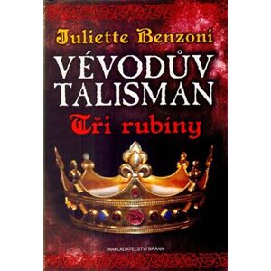 Vévodův talisman - Tři rubíny - Juliette Benzoni