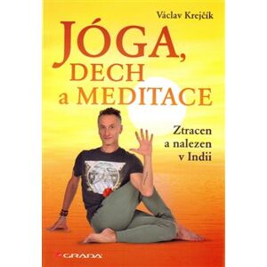 Jóga, dech a meditace. Ztracen a nalezen v Indii - Václav Krejčík