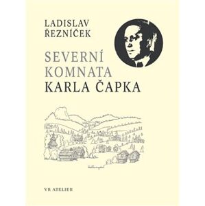Severní komnata Karla Čapka - Ladislav Řezníček