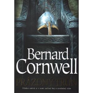 Prázdný trůn. Vládce umírá a v zemi začíná boj o uvolněný trůn - Bernard Cornwell