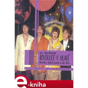 Revoluce v hlavě. Beatles, jejich písně a 60. léta - Ian McDonald e-kniha