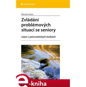 Zvládání problémových situací se seniory. nejen v pečovatelských službách - Marcela Hauke e-kniha
