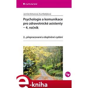 Psychologie a komunikace pro zdravotnické asistenty - 4. ročník. 2., přepracované a doplněné vydání - Jarmila Kelnarová, Eva Matějková e-kniha