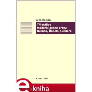Tři stálice moderní české prózy: Neruda, Čapek, Kundera - Aleš Haman e-kniha
