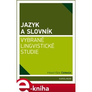 Jazyk a slovník. Vybrané lingvistické studie - František Čermák e-kniha