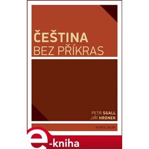 Čeština bez příkras - Jiří Hronek, Petr Sgall e-kniha