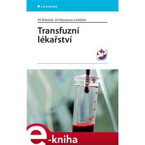 Transfuzní lékařství - kolektiv autorů, Vít Řeháček, Jiří Masopust e-kniha