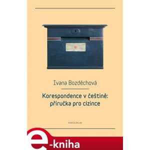 Korespondence v češtině: příručka pro cizince - Ivana Bozděchová e-kniha