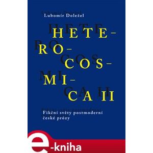 Heterocosmica II.. Fikční světy soudobé české prózy - Lubomír Doležel e-kniha