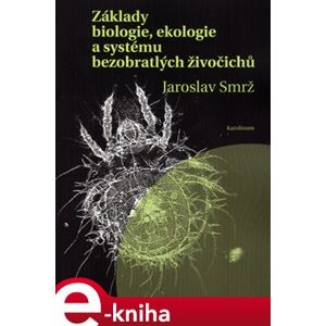 Základy biologie, ekologie a systému bezobratlých živočichů - Jaroslav Smrž e-kniha